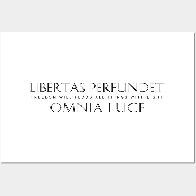 Latin Inspirational Quote: Libertas perfundet omnia luce (Freedom will flood all things with light) Wall Art by Elvdant